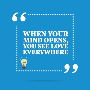 Inspirational motivational quote. When your mind opens, you see 