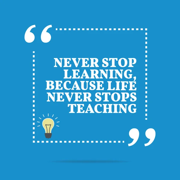 Inspirational motivational quote. Never stop learning, because l