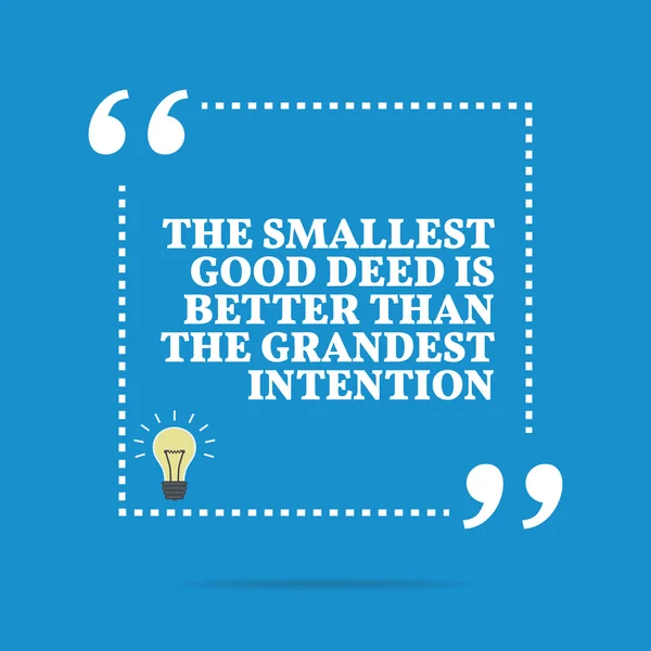 Inspirational motivational quote. The smallest good deed is bett — Stock vektor