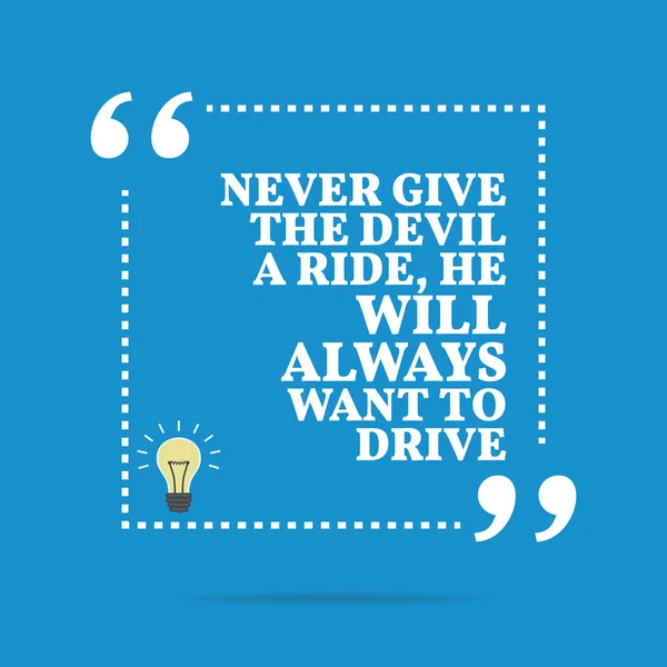 Inspirational motivational quote. Never give the devil a ride, h — Stock Vector