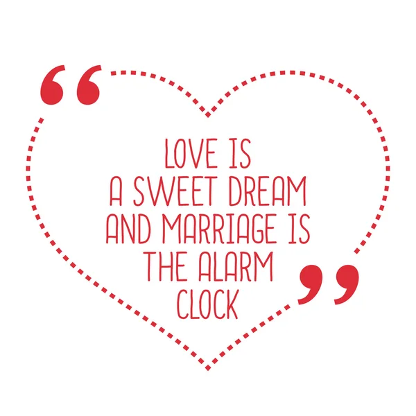 Αστεία φράση αγάπης. Η αγάπη είναι ένα γλυκό όνειρο και ο γάμος είναι η μεγάλη — Διανυσματικό Αρχείο