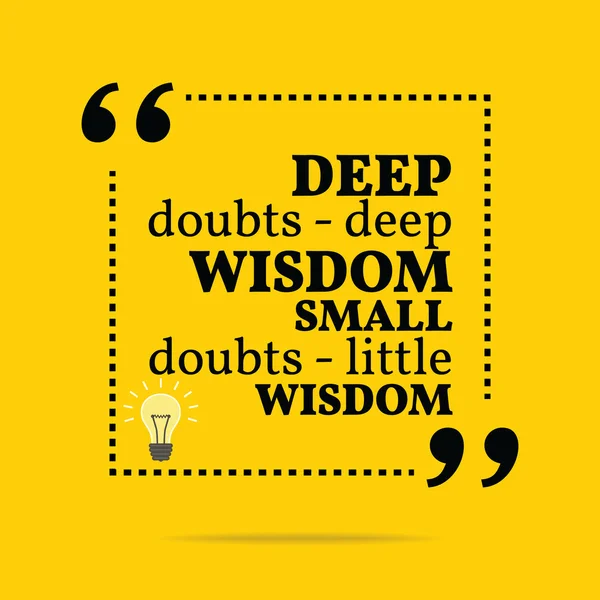 Inspirational motivational quote. Deep doubts - deep wisdom smal — Stock vektor