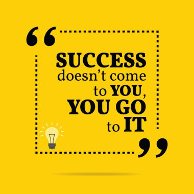 Inspirational motivational quote. Success doesn't come to you, y clipart
