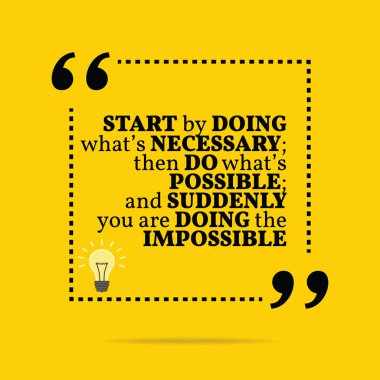 Inspirational motivational quote. Start by doing what's necessar