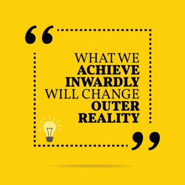 Inspirational motivational quote. What we achieve inwardly will 