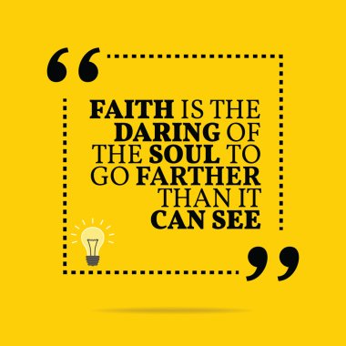 Inspirational motivational quote. Faith is the daring of the sou