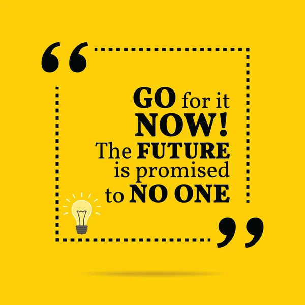 Inspirational motivational quote. Go for it now! The future is p — Wektor stockowy