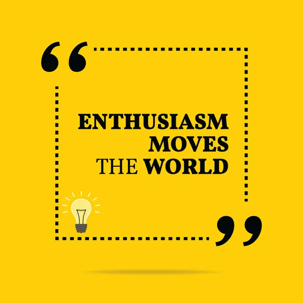 Citação motivacional inspiradora. O entusiasmo move o mundo . — Vetor de Stock