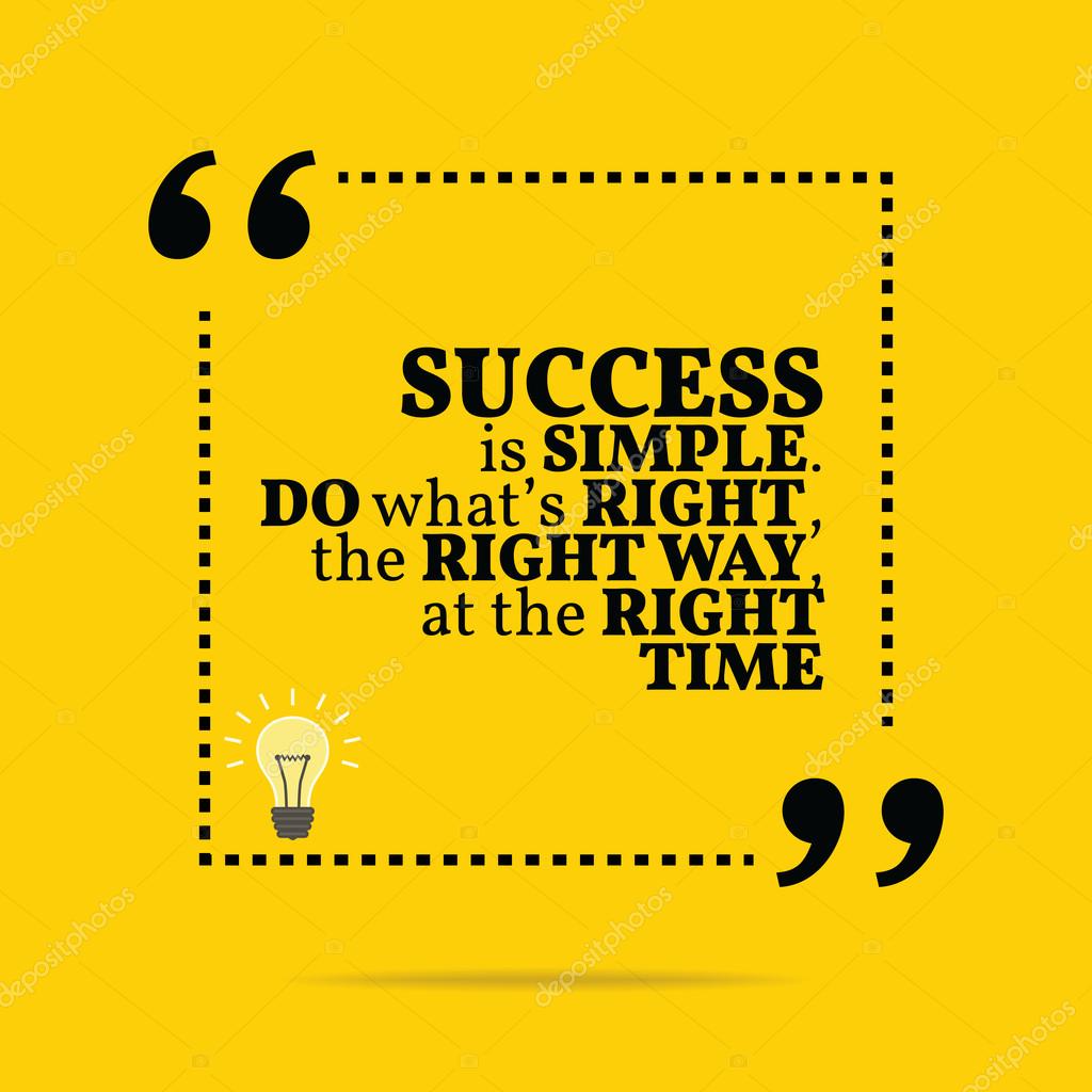 Inspirational motivational quote. Success is simple. Do what's right, the right way, at the right time. Simple trendy design.