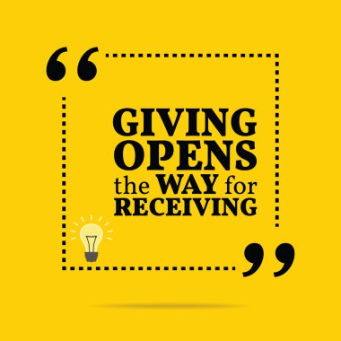 Inspirational motivational quote. Giving opens the way for recei