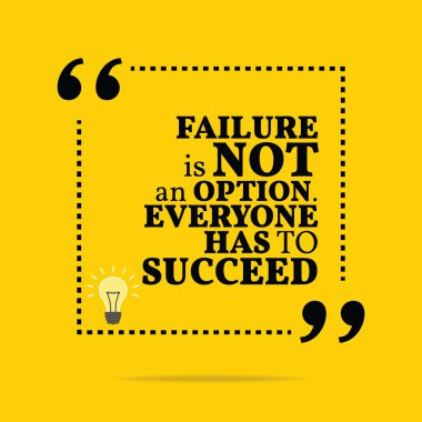 Inspirational motivational quote. Failure is not an option. Ever