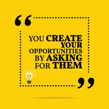 Inspirational motivational quote. You create your opportunities 