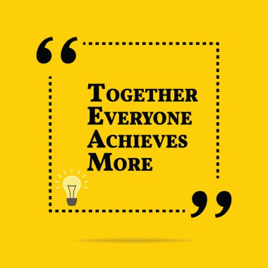 Inspirational motivational quote. Together everyone achieves mor