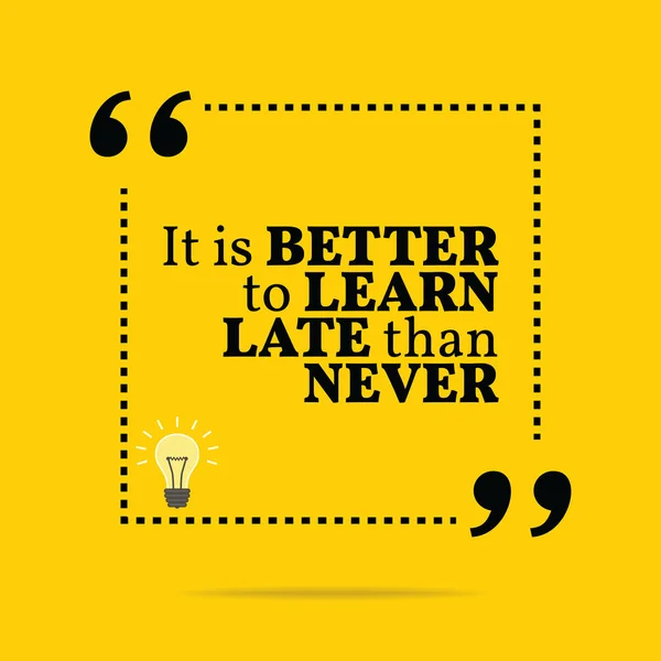 Inspirational motivational quote. It is better to learn late tha — 스톡 벡터