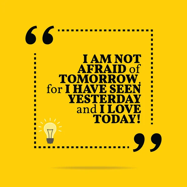 Inspirational motivational quote. I am not afraid of tomorrow, f — ストックベクタ