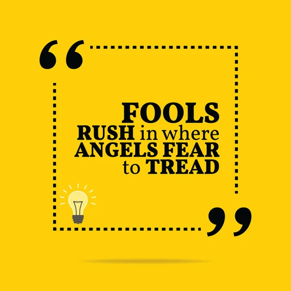 Inspirational motivational quote. Fools rush in where angels fea — Stok Vektör