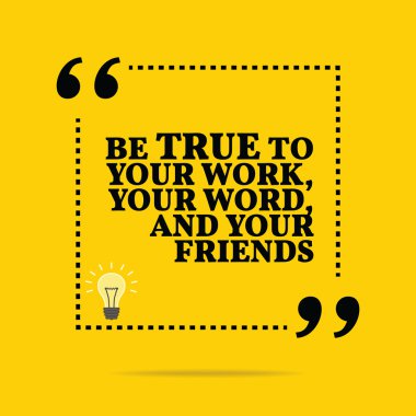 Inspirational motivational quote. Be true to your work, your wor