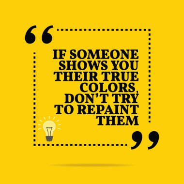 Inspirational motivational quote. If someone shows you their tru