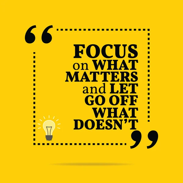 Inspirational motivational quote. Focus on what matters and let — Stok Vektör