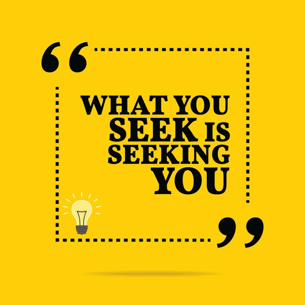 Inspirational motivational quote. What you seek is seeking you. — 스톡 벡터