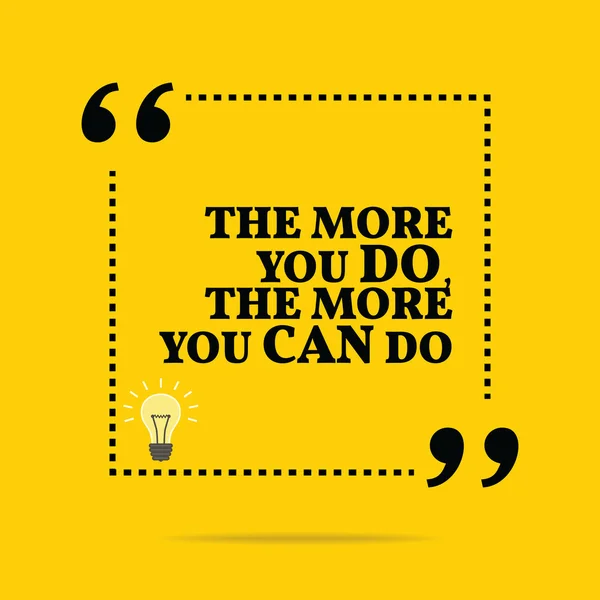 Inspirational motivational quote. The more you do, the more you — Stockvector