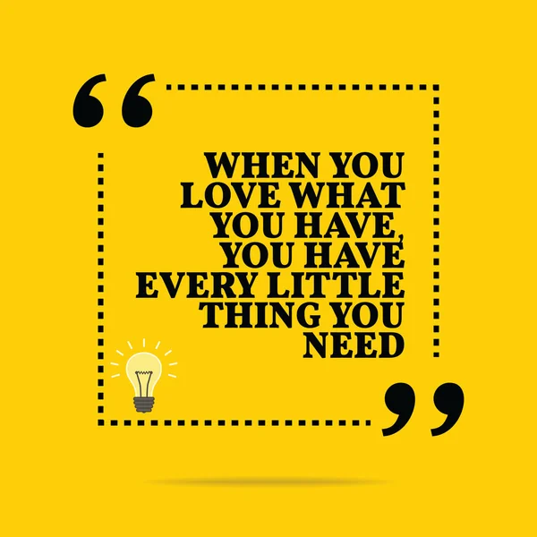 Inspirational motivational quote. When you love what you have, y — ストックベクタ