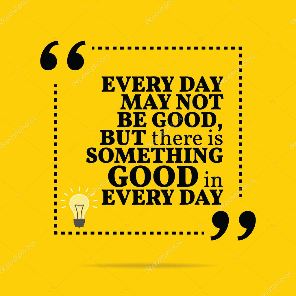 Inspirational Motivational Quote Every Day May Not Be Good But Vector Image By C Sibgat Vector Stock 84998728