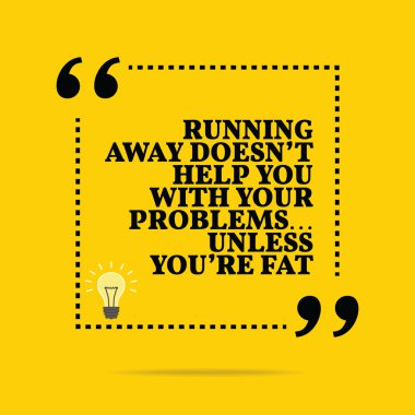 Inspirational motivational quote. Running away doesn't help you
