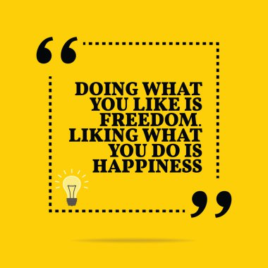 Inspirational motivational quote. Doing what you like is freedom