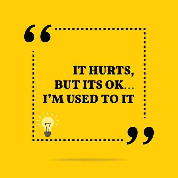 Inspirational motivational quote. It hurts, but its ok... I'm us — Stok Vektör