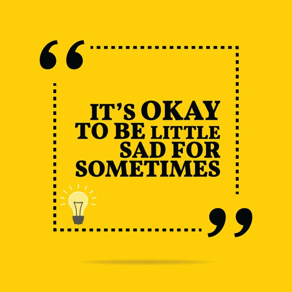 Inspirational motivational quote. It's okay to be little sad for — Stok Vektör