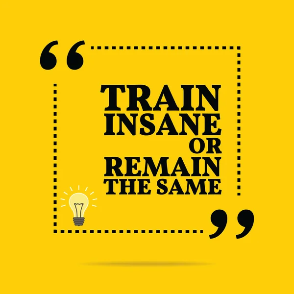Inspirational motivational quote. Train insane or remain the sam — 스톡 벡터