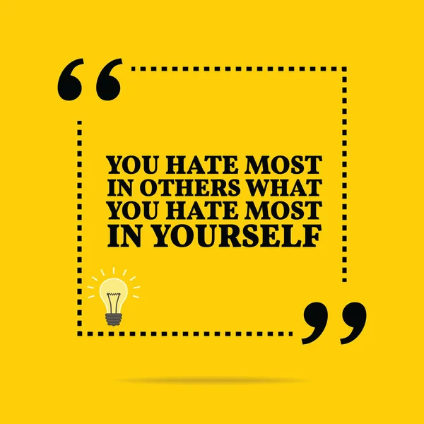 Inspirational motivational quote. You hate most in others what y — Stock Vector