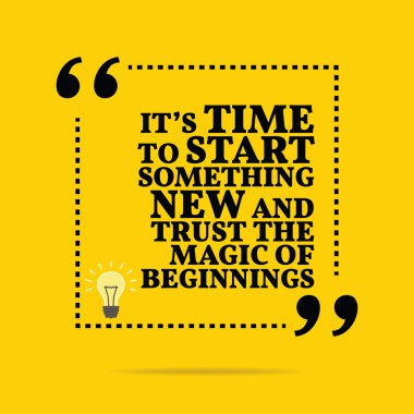 Inspirational motivational quote. It's time to start something n
