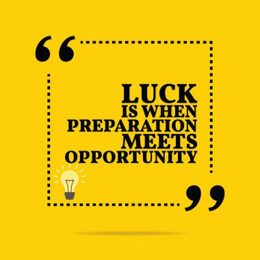 Inspirational motivational quote. Luck is when preparation meets