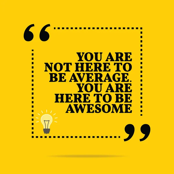 Inspirational motivational quote. You are not here to be average — 图库矢量图片