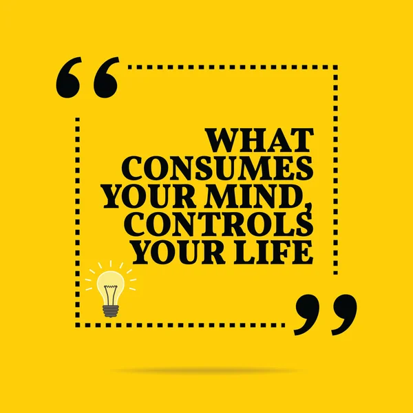 Inspirational motivational quote. What consumes your mind, contr — Stock Vector