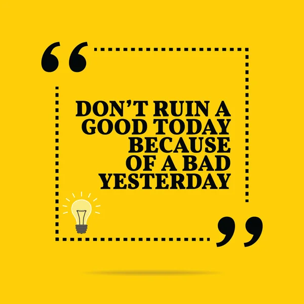 Inspirational motivational quote. Don't ruin a good today becaus — 图库矢量图片