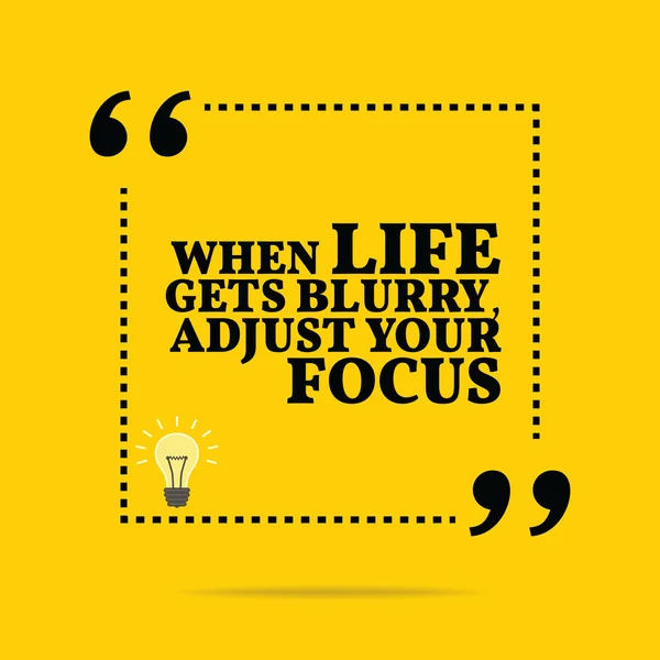 Inspirational motivational quote. When life gets blurry, adjust — Stock Vector