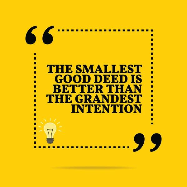 Inspirational motivational quote. The smallest good deed is bett — Stockvector