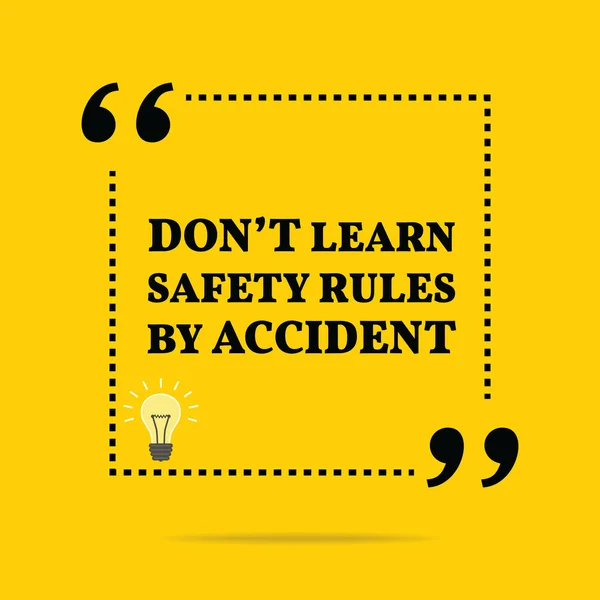 Inspirational motivational quote. Don't learn safety rules by ac — Stock Vector