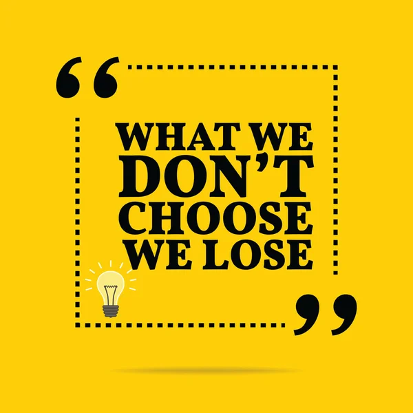 Inspirational motivational quote. What we don't choose we lose. — Wektor stockowy