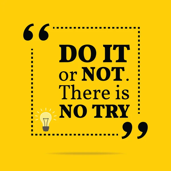 Inspirerande motiverande citat. Göra det eller inte. Det finns inga försök. — Stock vektor