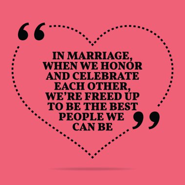 Inspirational love marriage quote. In marriage, when we honor an