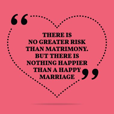 Inspirational love marriage quote. There is no greater risk than