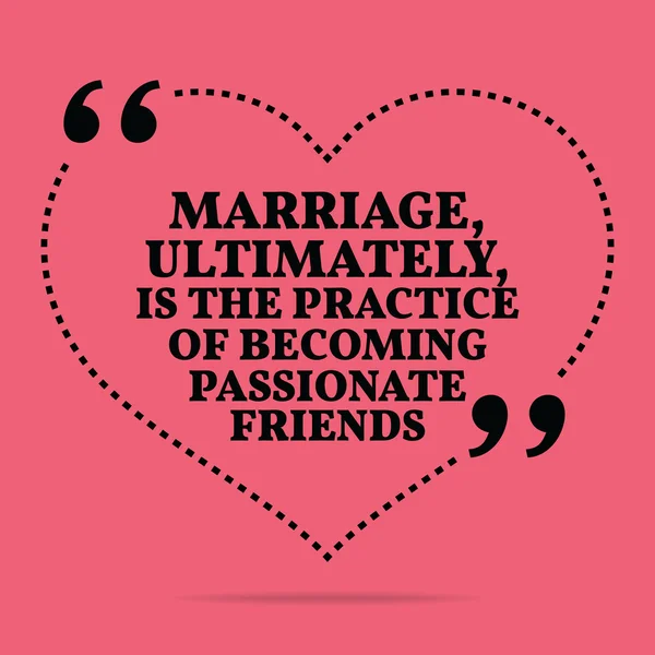 Inspirational love marriage quote. Marriage, ultimately, is the — ストックベクタ