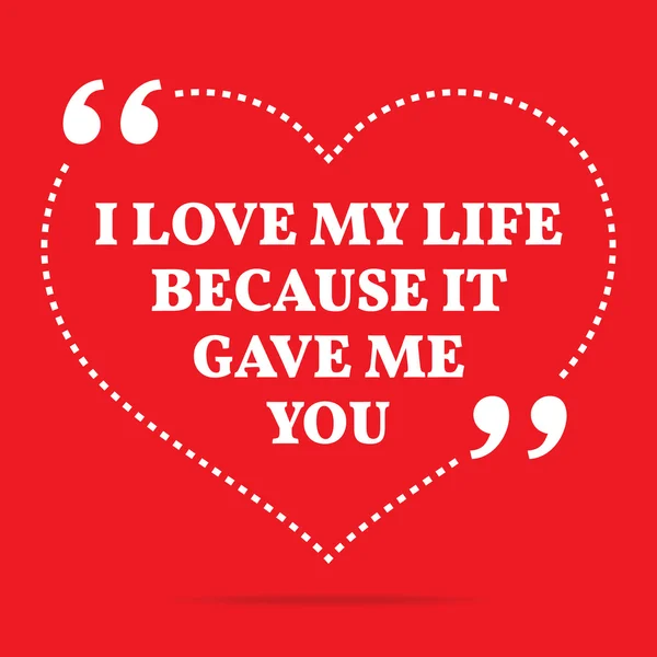 Inspirational love quote. I love my life because it gave me you. — Stock vektor