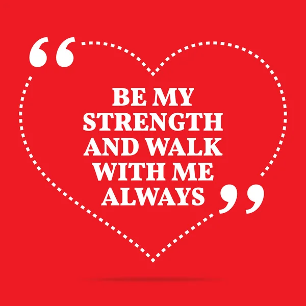 Inspirational love quote. Be my strength and walk with me always — Stock Vector