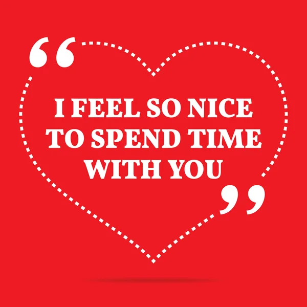 Inspirational love quote. I feel so nice to spend time with you. — Stock vektor