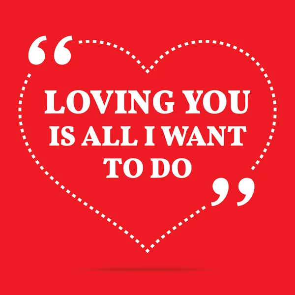 Inspirational love quote. Loving you is all I want to do. — Stockový vektor